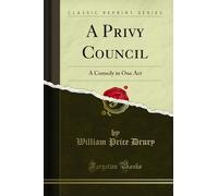 A Privy Council: A Comedy in One Act (Classic Reprint)