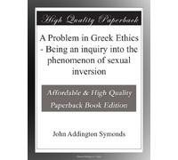 A Problem in Gr thics - Being an inquiry into the phenomenon of sexual inversion