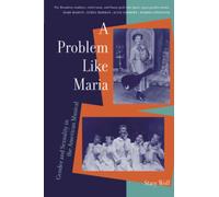A Problem Like Maria: Gender and Sexuality in the American Musical (Triangulations: Lesbian/Gay/Queer Theater/Drama/Performance)