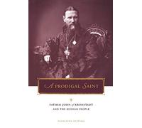 A Prodigal Saint: Father John of Kronstadt and the Russian People (Penn State Series in Lived Religious Experience)