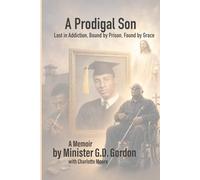 A Prodigal Son: Lost in Addiction, Bound by Prison, Found by Grace