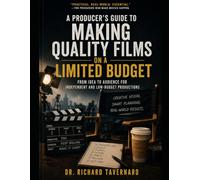 A Producer's Guide to Making Quality Films on a Limited Budget: From Idea to Audience for Independent and Low-Budget Productions