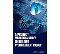 A Product Manager's Guide to Building Cyber-Resilient Products