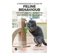 A Professional's Guide to Feline Behaviour – Understanding, Improving and Resolving Problems
