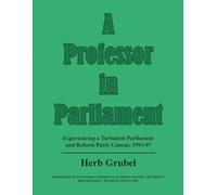 A PROFESSOR IN PARLIAMENT: Experiencing a Turbulent Parliament and Reform Party Caucus, 1993-97