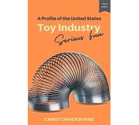 A Profile of the United States Toy Industry: Serious Fun