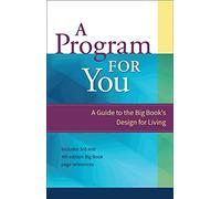 A Program for You: A Guide to the Big Book's Design for Living: 1
