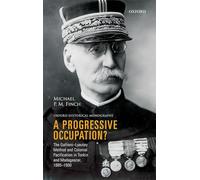 A Progressive Occupation? The Gallieni-Lyautey Method and Colonial Pacification in Tonkin and Madagascar, 1885-1900