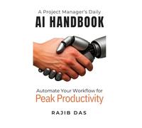 A Project Manager's Daily AI Handbook: Automate Your Workflow for Peak Productivity