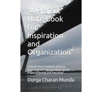 "A Project Note Book for Inspiration and Organization": "Unleash Your Creativity and Stay Organized with this Essential Tool for Project Planning and Execution"
