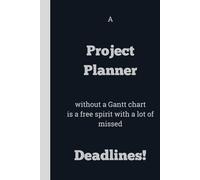 A Project Planner without a Gantt chart is a free spirit with a lot of missed Deadlines! - Lined, 120 pages, 6 x 9, gift for Co-workers and Colleagues