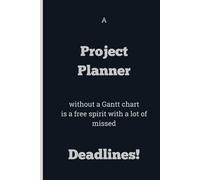 A Project Planner without a Gantt chart is a free spirit with a lot of missed Deadlines! - Lined, 120 pages, 6 x 9, gift for Co-workers and Colleagues