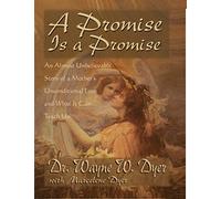 A Promise Is A Promise: An Almost Unbelievable Story of a Mother's Unconditional Love: An Almost Unbelieveable Story of a Mother's Unconditional Love and What It Can Teach Us