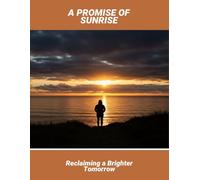 A Promise Of Sunrise: Reclaiming A Brighter Tomorrow