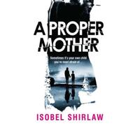 A Proper Mother : 'Scarily good.' Guardian, Crime and thrillers of the month