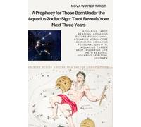 A Prophecy for Those Born Under the Aquarius Zodiac Sign: Tarot Reveals Your Next Three Years: Tarot Reveals Your Next Three Years of Women’s Personal Growth, Spiritual Awakening & Life Transformation