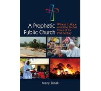 A Prophetic, Public Church: Witness to Hope Amid the Global Crises of the Twenty-First Century