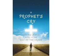 A Prophet's Cry: Lovng Jesus still is the Way of the Cross