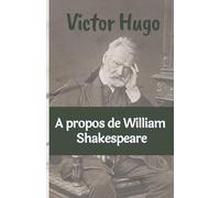 A propos de William Shakespeare Victor Hugo