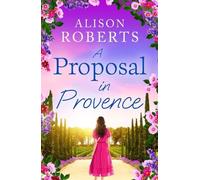 A Proposal in Provence: A BRAND NEW feel-good romance set in sun-drenched Provence from Alison Roberts