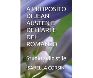 A PROPOSITO DI JEAN AUSTEN E DELL'ARTE DEL ROMANZO: Studio sullo stile