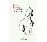 A propsito de tu boca - Spanish Language Paperback NEW Lorente, Jaime 18/08/202