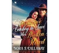 A Protective Cowboy to Save Her Broken Heart: A Western Historical Romance Book