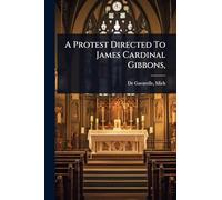 A Protest Directed To James Cardinal Gibbons,