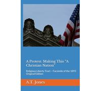 A Protest: Making This “A Christian Nation”: Religious Liberty Tract - Facsimile of the 1893 Original Edition