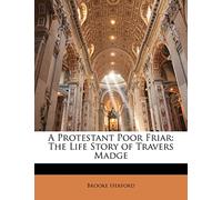 A Protestant Poor Friar: The Life Story of Travers Madge