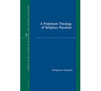 A Protestant Theology of Religious Pluralism: 3 (Studies in the History of Religious and Political Pluralism)