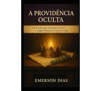 A Providência Oculta: Um Estudo sobre Soberania Divina e Coragem Humana no Livro de Ester