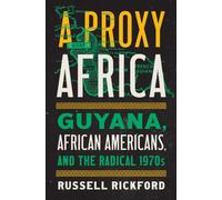 A Proxy Africa : Guyana, African Americans, and the Radical 1970s