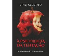 A Psicologia da Tentação.: O Jogo Invisível da Queda.