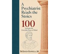A Psychiatrist Reads the Stoics: 100 Lessons for Everyday Peace of Mind