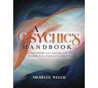A Psychic's Handbook: Methods and Advice for Communicating with Spirits