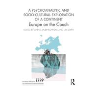 A Psychoanalytic and Socio-Cultural Exploration of a Continent: Europe on the Couch (The EFPP Monograph Series)