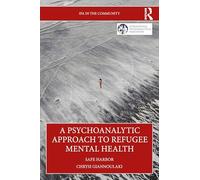 A Psychoanalytic Approach to Refugee Mental Health: Safe Harbor (IPA in the Community)