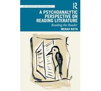 A Psychoanalytic Perspective on Reading Literature: Reading the Reader (Art, Creativity, and Psychoanalysis Book Series)