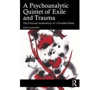 A Psychoanalytic Quintet of Exile and Trauma : The Fictional Authenticity of a Troubled Mind