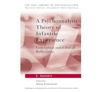 A Psychoanalytic Theory of Infantile Experience: Conceptual and Clinical Reflections (The New Library of Psychoanalysis)
