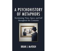 A Psychohistory of Metaphors: Envisioning Time, Space, and Self through the Centuries