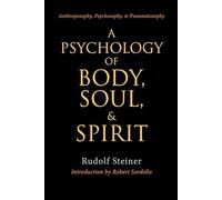 A Psychology of Body, Soul and Spirit: Anthroposophy, Psychosophy, Pneumatosophy (Cw 115)