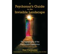 A Psychonaut's Guide to the Invisible Landscape: The Topography of the Psychedelic Experience
