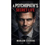 A PSYCHOPATH'S SECRET LIFE: The Mind Of A Killer