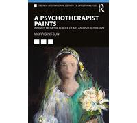 A Psychotherapist Paints: Insights from the Border of Art and Psychotherapy (The New International Library of Group Analysis)