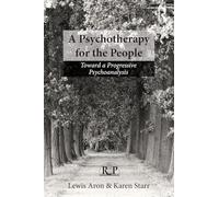 A Psychotherapy for the People: Toward a Progressive Psychoanalysis (Relational Perspectives Book Series)