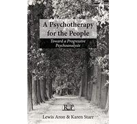 A Psychotherapy for the People: Toward a Progressive Psychoanalysis (Relational Perspectives Book Series)