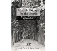 A Psychotherapy for the People: Toward a Progressive Psychoanalysis (Relational Perspectives Book Series)