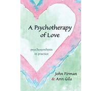 A Psychotherapy of Love: Psychosynthesis in Practice